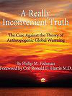 cover image of A Really Inconvenient Truth- the Case Against the Theory of Anthropogenic Global Warming